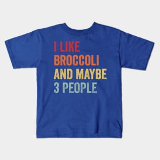 I Like Broccoli And Maybe 3 People 1 Kids T-Shirt